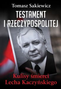 Testament I Rzeczypospolitej. Kulisy śmierci Lecha Kaczyńskiego