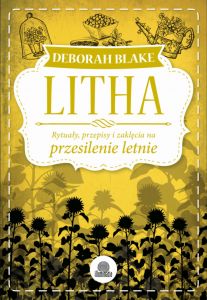 Litha. Rytuały, przepisy i zaklęcia na przesilenie letnie