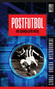 Postfutbol. Antropologia piłki nożnej