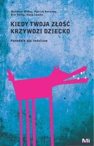 Kiedy twoja złość krzywdzi dziecko. Poradnik dla rodziców