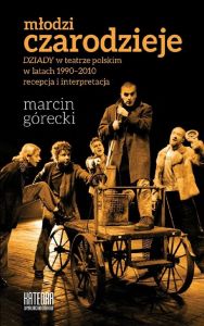 Młodzi czarodzieje. \Dziady\ w teatrze polskim w latach 1990-2010 - recepcja i interpretacja