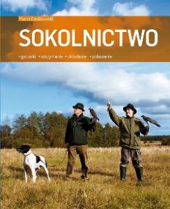 Sokolnictwo. Gatunki, utrzymanie, układanie, polowanie