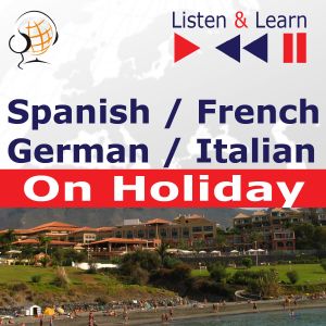 Spanish / French / German / Italian - on Holiday. Listen & Learn to Speak