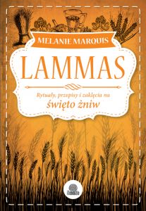 Lammas. Rytuały, przepisy i zaklęcia na święto żniw