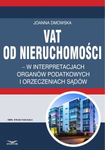 VAT od nieruchomości w interpretacjach organów podatkowych i orzeczeniach sądów