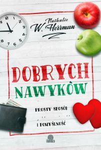 Sztuka dobrych nawyków. Prosty sposób na zdrowie, miłość uważność i pomyślność