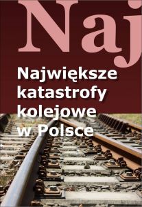 Największe katastrofy kolejowe w Polsce