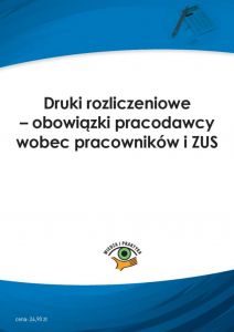 Druki rozliczeniowe - obowiązki pracodawcy wobec pracowników i ZUS