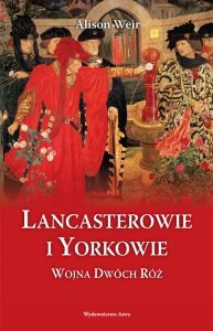 Lancasterowie i Yorkowie. Wojna Dwóch Róż