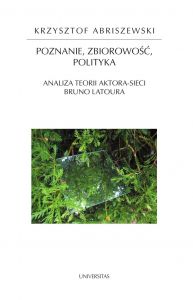 Poznanie, zbiorowość, polityka. Analiza teorii aktora-sieci Bruno Latoura