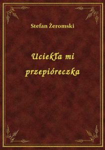 Uciekła Mi Przepióreczka…