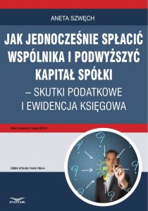 Jak jednocześnie spłacić wspólnika i podwyższyć kapitał spółki - skutki podatkowe i ewidencja księgo