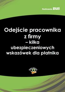 Odejście pracownika z firmy - kilka ubezpieczeniowych wskazówek dla płatnika
