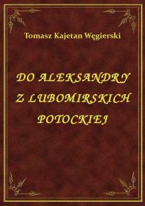 Do Aleksandry Z Lubomirskich Potockiej