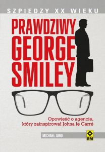 Prawdziwy George Smiley. Opowieść o agencie, który zainspirował Johna le Carré