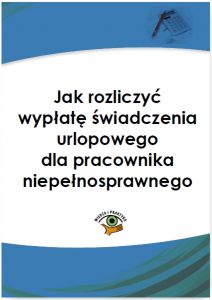 Jak naliczyć wypłatę świadczenia urlopowego dla pracownika niepełnosprawnego
