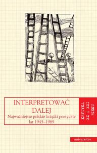 Interpretować dalej. Najważniejsze polskie książki poetyckie lat 1945-1989