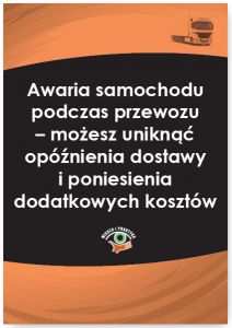 Awaria samochodu podczas przewozu - możesz uniknąć opóźnienia dostawy i poniesienia dodatkowych kosz