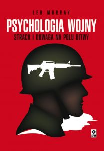 Psychologia wojny. Strach i odwaga na polu bitwy