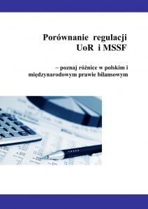 Porównanie  regulacji  UoR i MSSF - poznaj różnice w polskim i międzynarodowym prawie bilansowym
