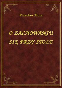 O Zachowaniu Się Przy Stole