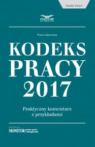 Kodeks pracy 2017 Praktyczny komentarz z przykładami