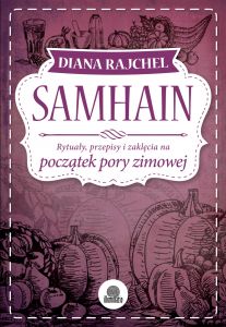 Samhain. Rytuały, przepisy i zaklęcia na początek pory zimowej