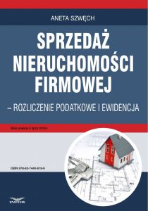 Sprzedaż nieruchomości firmowej - rozliczenie podatkowe i ewidencja