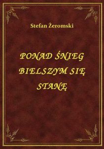 Ponad Śnieg Bielszym Się Stanę