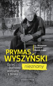 Prymas Wyszyński nieznany. Ojciec duchowy widziany z bliska