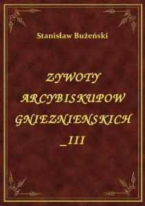 Żywoty Arcybiskupów Gnieźnieńskich III