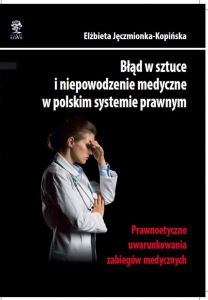 Błąd w sztuce i niepowodzenie medyczne w polskim systemie prawnym. Prawnoetyczne uwarunkowania zabie