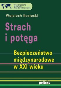 Strach i potęga. Bezpieczeństwo międzynarodowe w XXI wieku