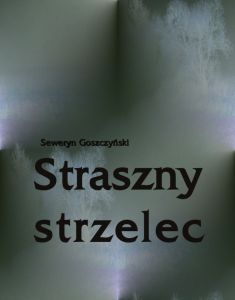 Straszny strzelec. Powieść z rękopisu Muzyka