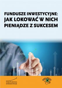 Fundusze inwestycyjne: jak lokować w nich pieniądze z sukcesem