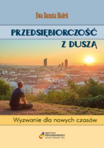 PRZEDSIĘBIORCZOŚĆ Z DUSZĄ. Wyzwanie dla nowych czasów