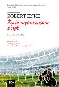 Robert Enke. Życie wypuszczone z rąk