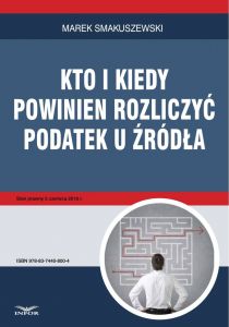 Kto i kiedy powinien rozliczyć podatek u źródła