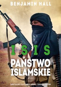 ISIS. Państwo Islamskie. Brutalne początki armii terrorystów