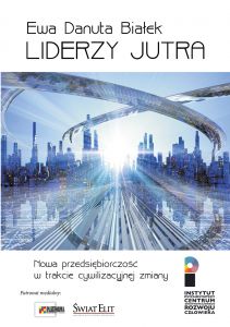 Liderzy jutra. Nowa przedsiębiorczość w trakcie cywilizacyjnej zmiany