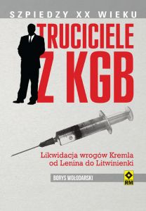 Truciciele z KGB. Likwidacja wrogów Kremla od Lenina do Litwinienki