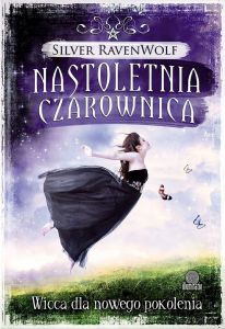 Nastoletnia czarownica. Wicca dla nowego pokolenia