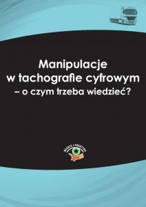 Manipulacje w tachografie cyfrowym. Wykrywanie, koszty, kary