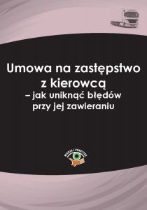 Umowa na zastępstwo z kierowcą - jak uniknąć błędów przy jej zawieraniu