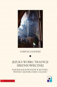 Jeziuci wobec tradycji średniowiecznej. Barokizacje kościołów w Kłodzku, Świdnicy, Jeleniej Górze i