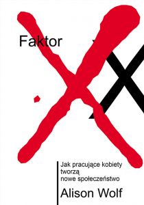 Faktor XX. Jak pracujace kobiety tworzą nowe społeczeństwo