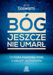 Bóg jeszcze nie umarł. Co fizyka kwantowa mówi o naszym pochodzeniu