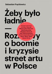 Żeby było ładnie. Rozmowy o boomie i kryzysie street artu w Polsce.