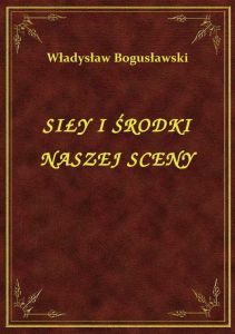 Siły I Środki Naszej Sceny