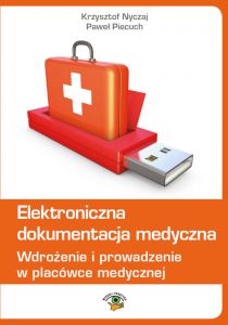 Elektroniczna dokumentacja medyczna. Wdrożenie i prowadzenie w placówce medycznej (wydanie czwarte z